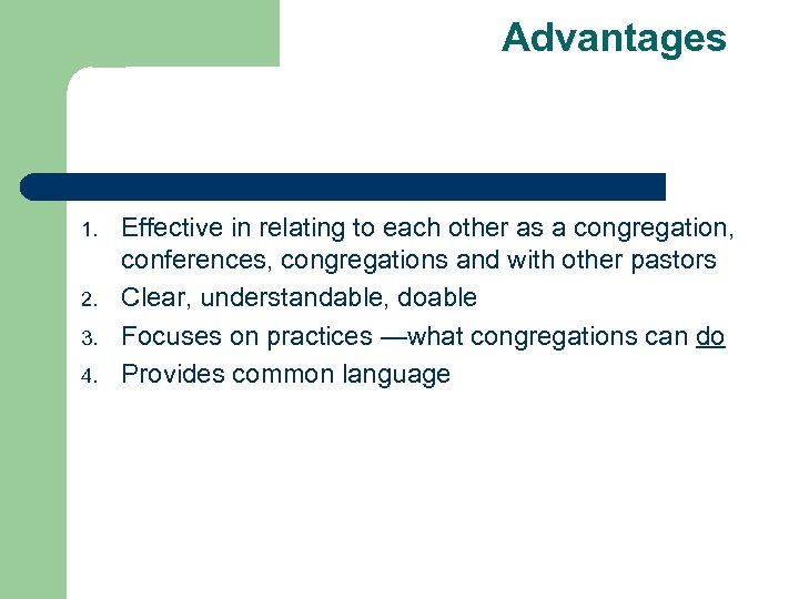 Advantages 1. 2. 3. 4. Effective in relating to each other as a congregation,