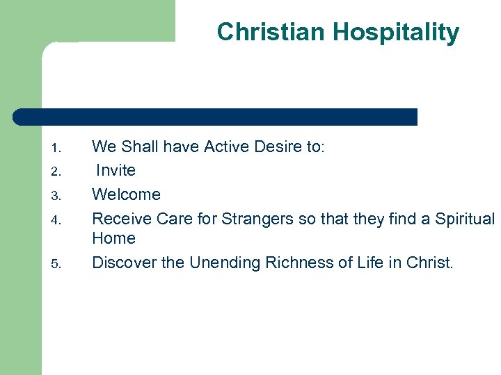 Christian Hospitality 1. 2. 3. 4. 5. We Shall have Active Desire to: Invite