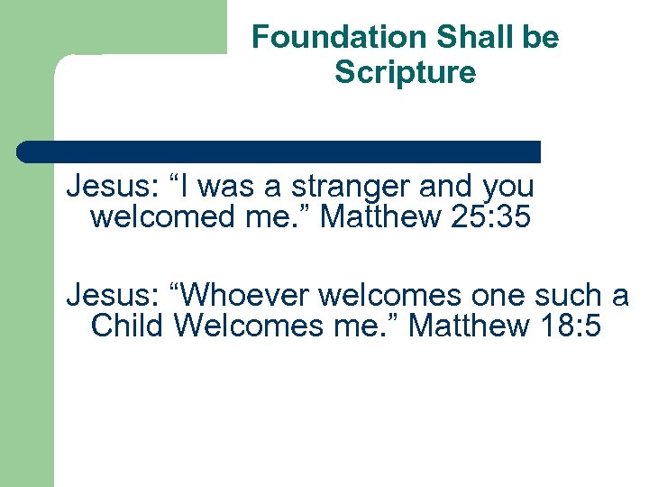 Foundation Shall be Scripture Jesus: “I was a stranger and you welcomed me. ”