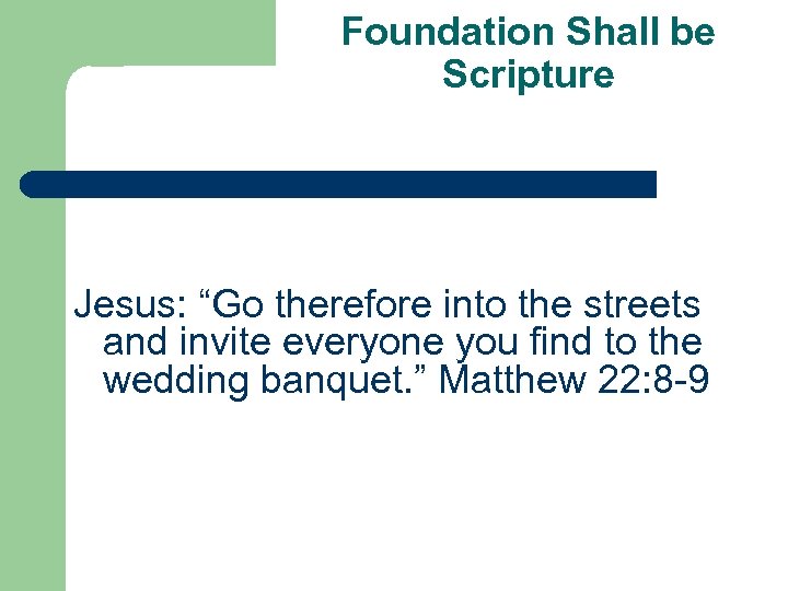 Foundation Shall be Scripture Jesus: “Go therefore into the streets and invite everyone you