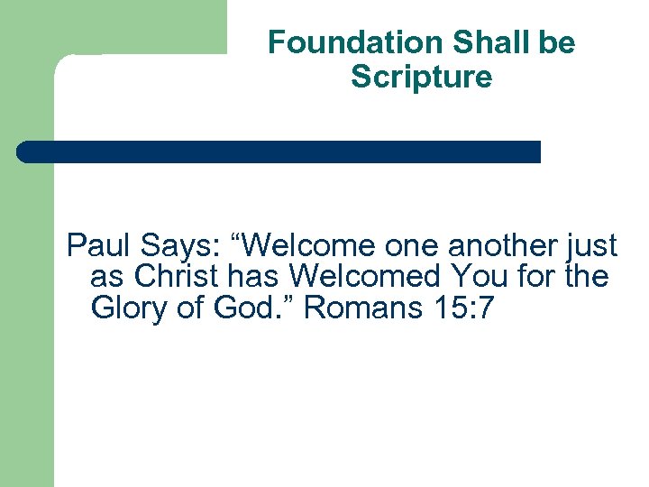 Foundation Shall be Scripture Paul Says: “Welcome one another just as Christ has Welcomed