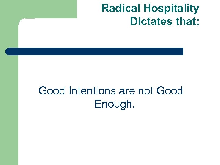 Radical Hospitality Dictates that: Good Intentions are not Good Enough. 