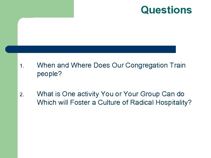 Questions 1. When and Where Does Our Congregation Train people? 2. What is One