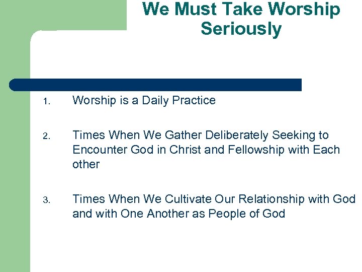 We Must Take Worship Seriously 1. Worship is a Daily Practice 2. Times When