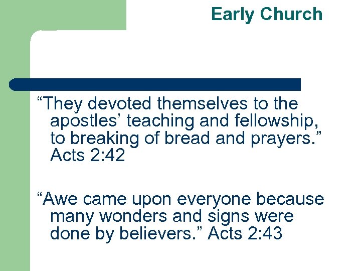 Early Church “They devoted themselves to the apostles’ teaching and fellowship, to breaking of