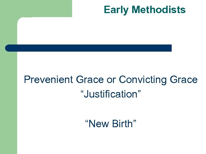 Early Methodists Prevenient Grace or Convicting Grace “Justification” “New Birth” 