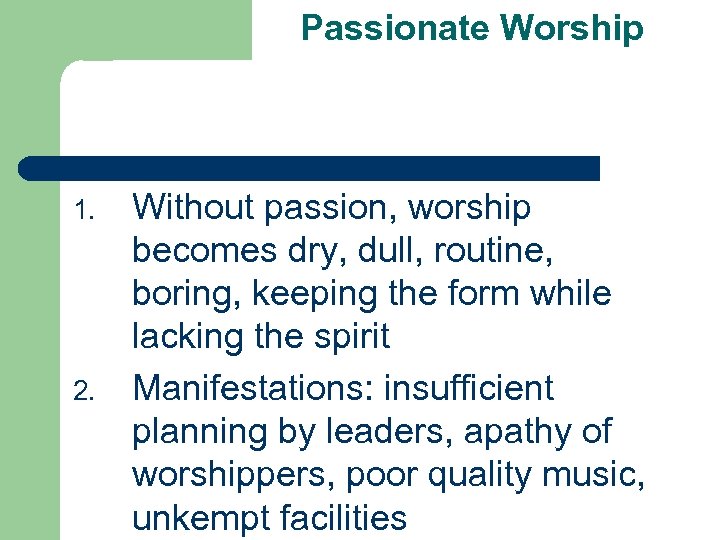 Passionate Worship 1. 2. Without passion, worship becomes dry, dull, routine, boring, keeping the