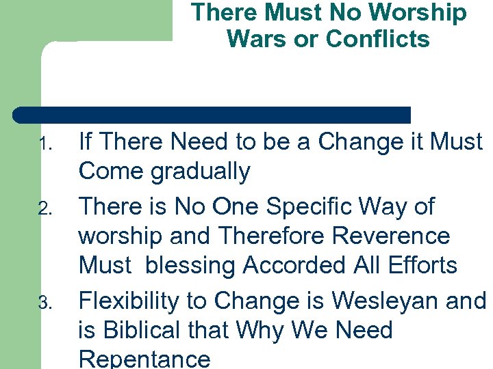 There Must No Worship Wars or Conflicts 1. 2. 3. If There Need to