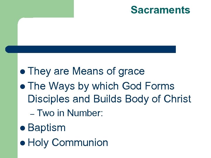 Sacraments l They are Means of grace l The Ways by which God Forms