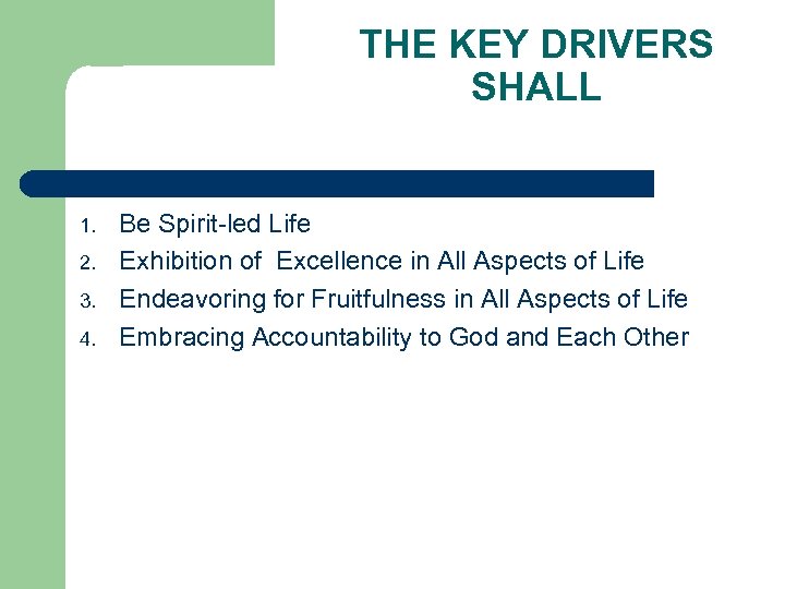 THE KEY DRIVERS SHALL 1. 2. 3. 4. Be Spirit-led Life Exhibition of Excellence