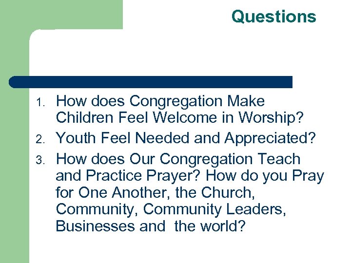 Questions 1. 2. 3. How does Congregation Make Children Feel Welcome in Worship? Youth
