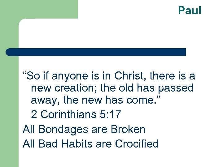 Paul “So if anyone is in Christ, there is a new creation; the old