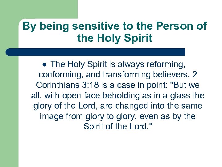 By being sensitive to the Person of the Holy Spirit The Holy Spirit is