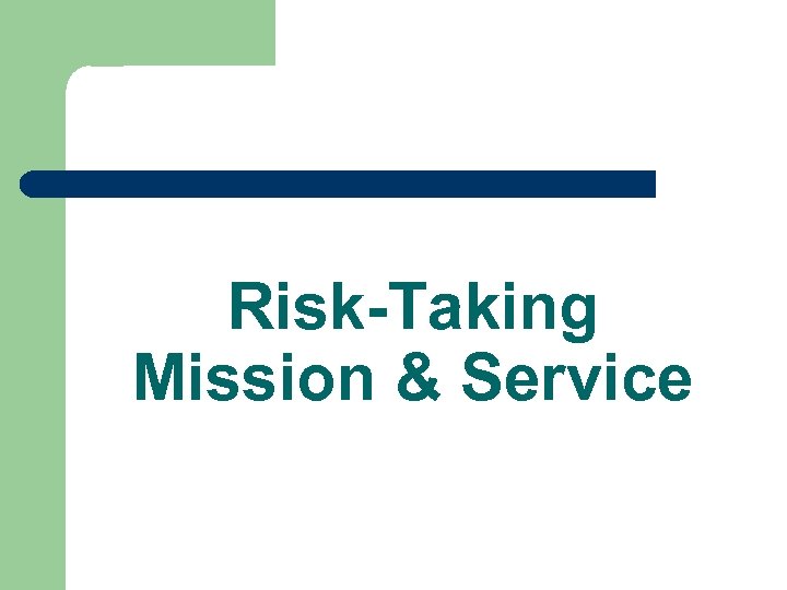 Risk-Taking Mission & Service 
