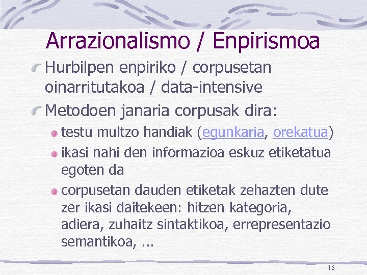 Arrazionalismo / Enpirismoa Hurbilpen enpiriko / corpusetan oinarritutakoa / data-intensive Metodoen janaria corpusak dira: