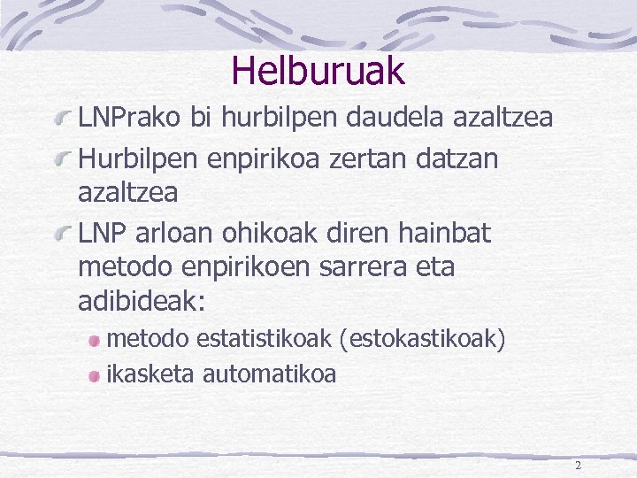 Helburuak LNPrako bi hurbilpen daudela azaltzea Hurbilpen enpirikoa zertan datzan azaltzea LNP arloan ohikoak