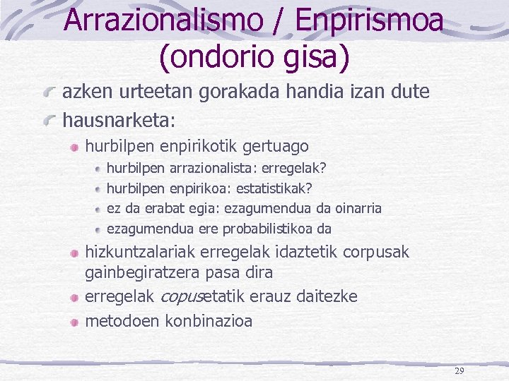 Arrazionalismo / Enpirismoa (ondorio gisa) azken urteetan gorakada handia izan dute hausnarketa: hurbilpen enpirikotik
