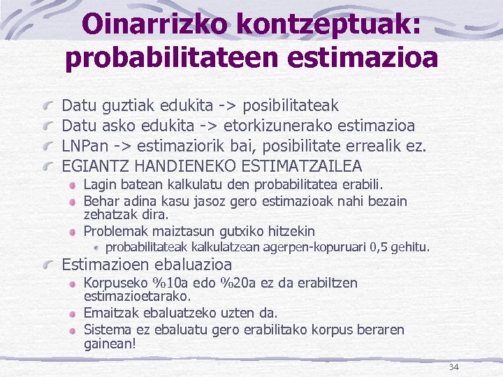 Oinarrizko kontzeptuak: probabilitateen estimazioa Datu guztiak edukita -> posibilitateak Datu asko edukita -> etorkizunerako