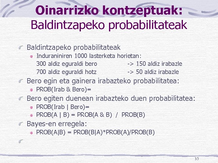 Oinarrizko kontzeptuak: Baldintzapeko probabilitateak Induraniniren 1000 lasterketa horietan: 300 aldiz eguraldi bero -> 150