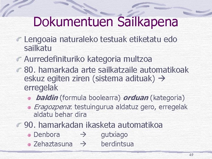 Dokumentuen Sailkapena Lengoaia naturaleko testuak etiketatu edo sailkatu Aurredefinituriko kategoria multzoa 80. hamarkada arte