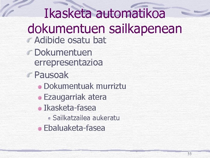 Ikasketa automatikoa dokumentuen sailkapenean Adibide osatu bat Dokumentuen errepresentazioa Pausoak Dokumentuak murriztu Ezaugarriak atera