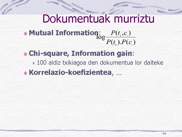 Dokumentuak murriztu Mutual Information: Chi-square, Information gain: 100 aldiz txikiagoa den dokumentua lor daiteke