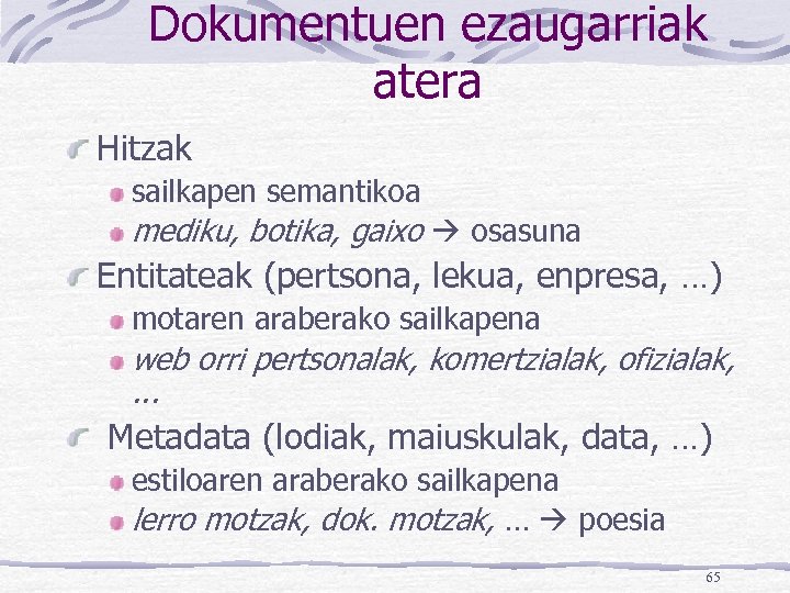 Dokumentuen ezaugarriak atera Hitzak sailkapen semantikoa mediku, botika, gaixo osasuna Entitateak (pertsona, lekua, enpresa,