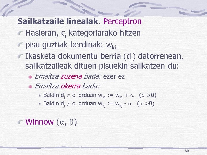 Sailkatzaile linealak. Perceptron Hasieran, ci kategoriarako hitzen pisu guztiak berdinak: wki Ikasketa dokumentu berria