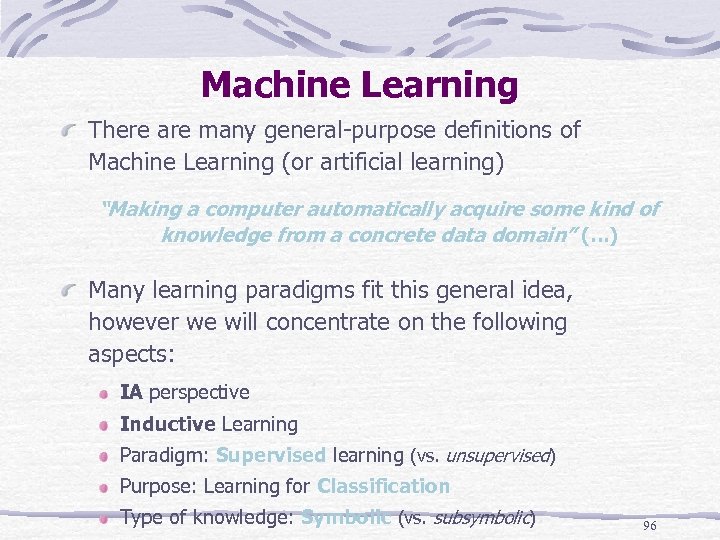 Machine Learning There are many general-purpose definitions of Machine Learning (or artificial learning) “Making
