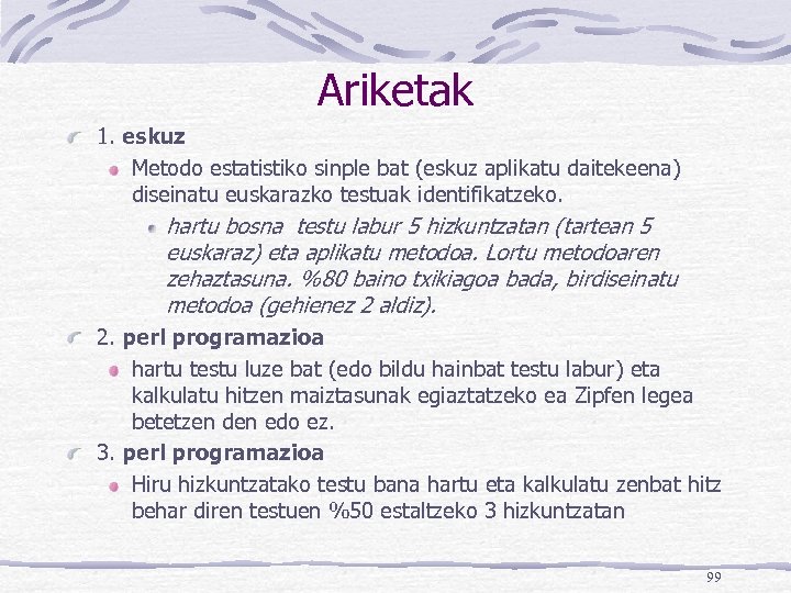 Ariketak 1. eskuz Metodo estatistiko sinple bat (eskuz aplikatu daitekeena) diseinatu euskarazko testuak identifikatzeko.