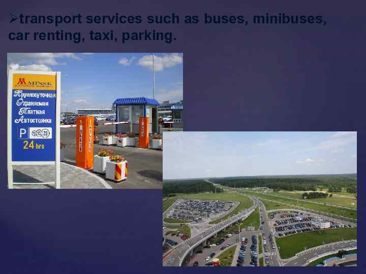 Øtransport services such as buses, minibuses, car renting, taxi, parking. 