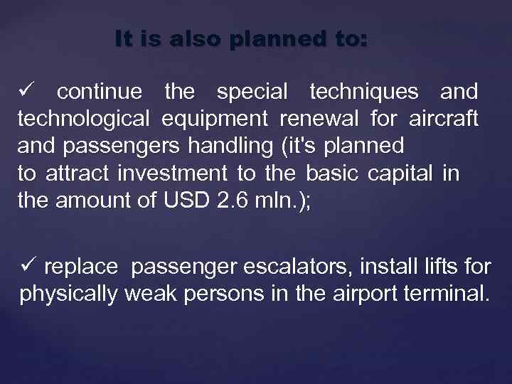 It is also planned to: ü continue the special techniques and technological equipment renewal