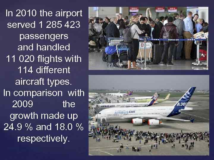In 2010 the airport served 1 285 423 passengers and handled 11 020 flights