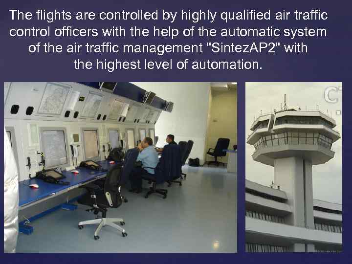 The flights are controlled by highly qualified air traffic control officers with the help