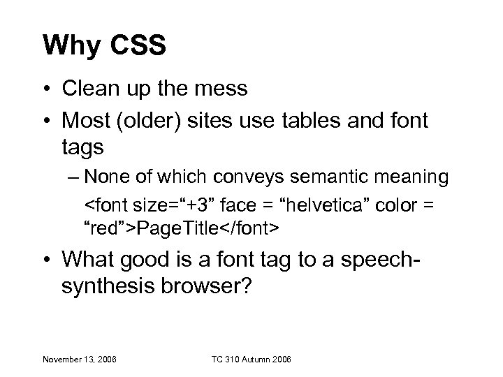 Why CSS • Clean up the mess • Most (older) sites use tables and