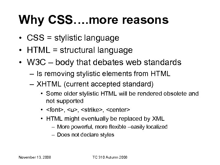 Why CSS…. more reasons • CSS = stylistic language • HTML = structural language