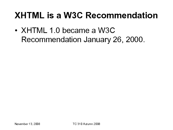 XHTML is a W 3 C Recommendation • XHTML 1. 0 became a W