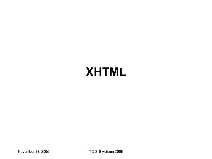XHTML November 13, 2006 TC 310 Autumn 2006 
