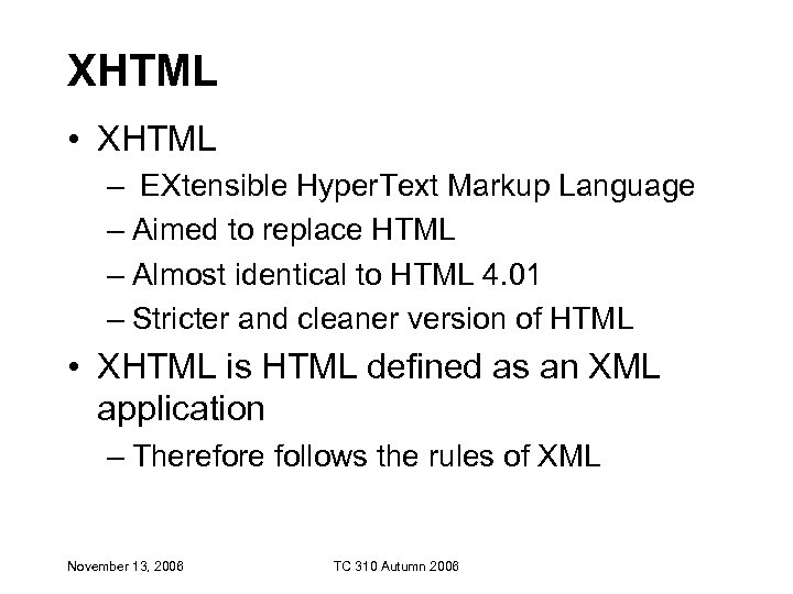 XHTML • XHTML – EXtensible Hyper. Text Markup Language – Aimed to replace HTML