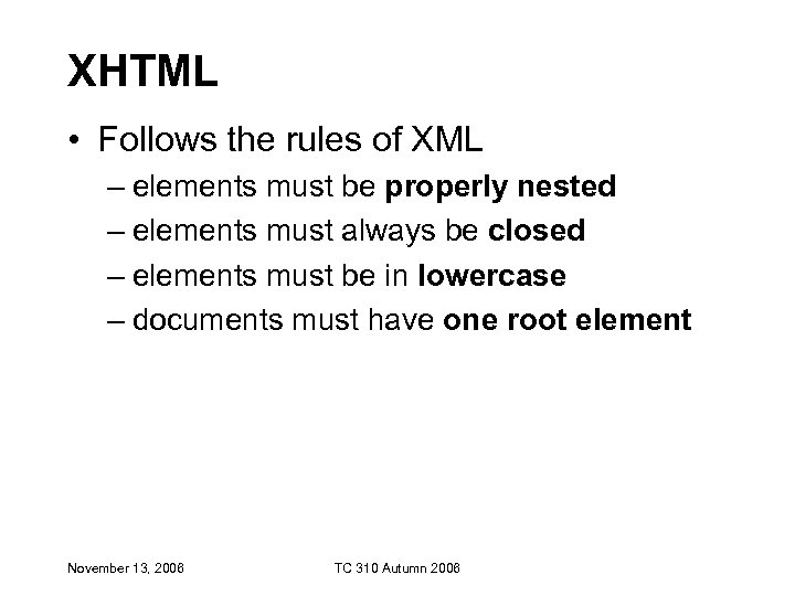 XHTML • Follows the rules of XML – elements must be properly nested –