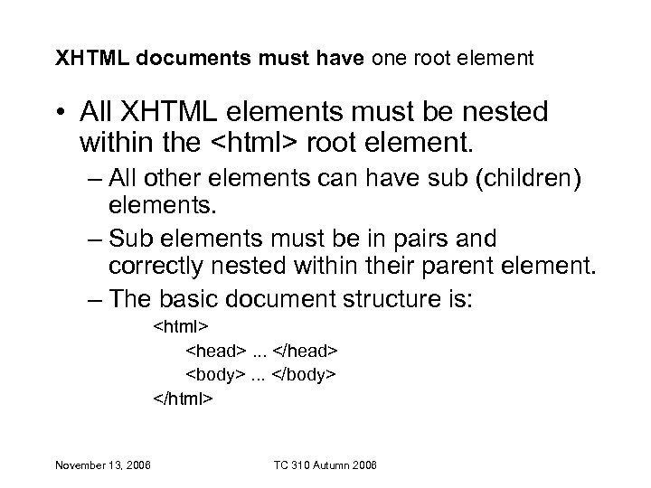 XHTML documents must have one root element • All XHTML elements must be nested