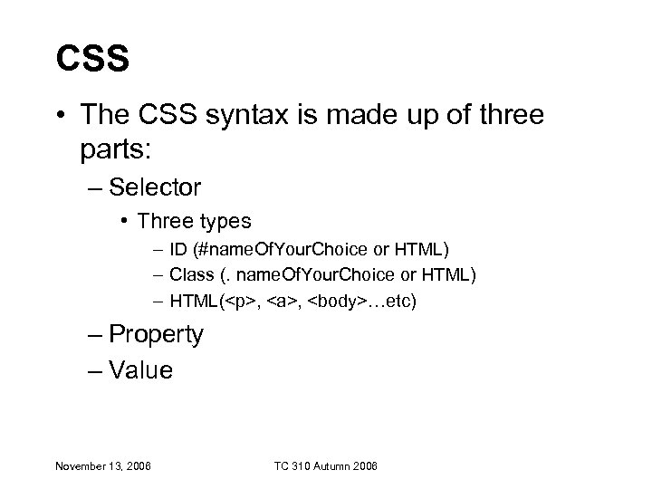CSS • The CSS syntax is made up of three parts: – Selector •