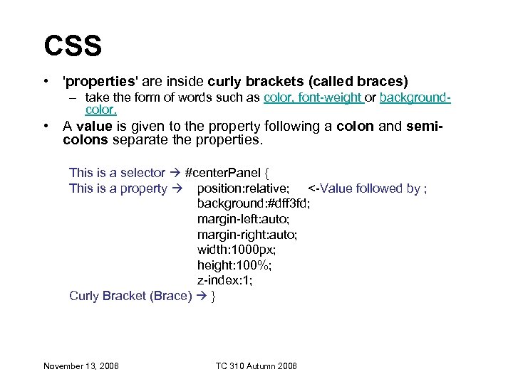 CSS • 'properties' are inside curly brackets (called braces) – take the form of