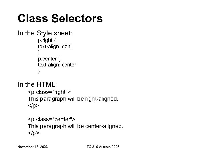 Class Selectors In the Style sheet: p. right { text-align: right } p. center