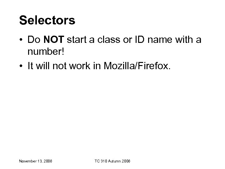 Selectors • Do NOT start a class or ID name with a number! •