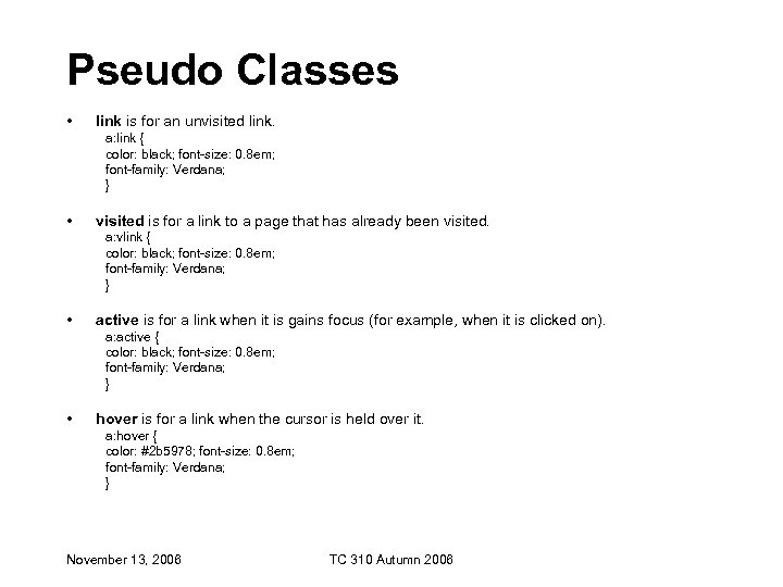 Pseudo Classes • link is for an unvisited link. a: link { color: black;