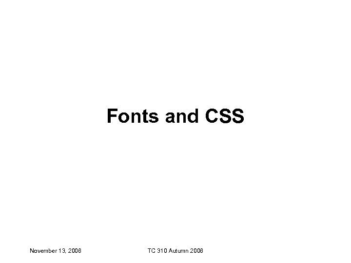 Fonts and CSS November 13, 2006 TC 310 Autumn 2006 