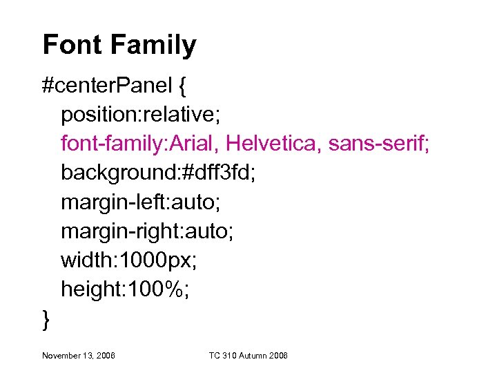 Font Family #center. Panel { position: relative; font-family: Arial, Helvetica, sans-serif; background: #dff 3