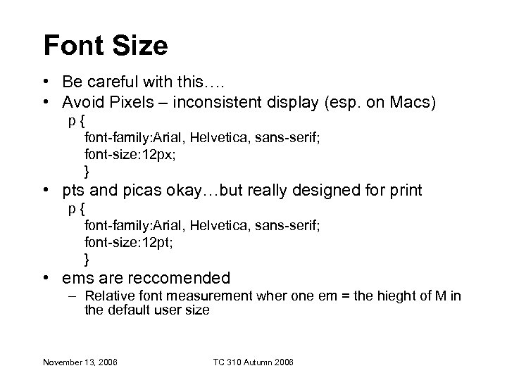 Font Size • Be careful with this…. • Avoid Pixels – inconsistent display (esp.