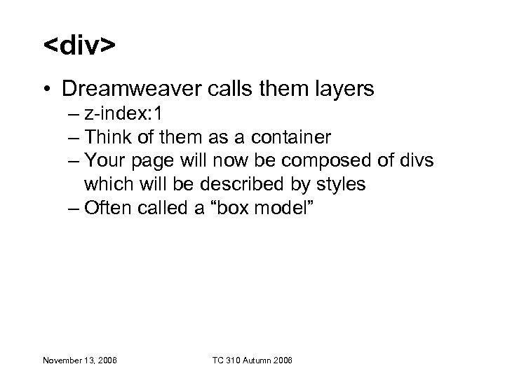<div> • Dreamweaver calls them layers – z-index: 1 – Think of them as